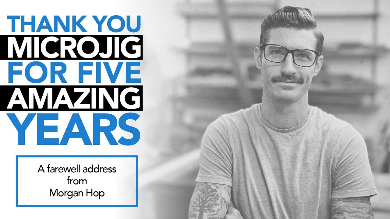 Leaving Microjig, a Farewell Address from Morgan Hop