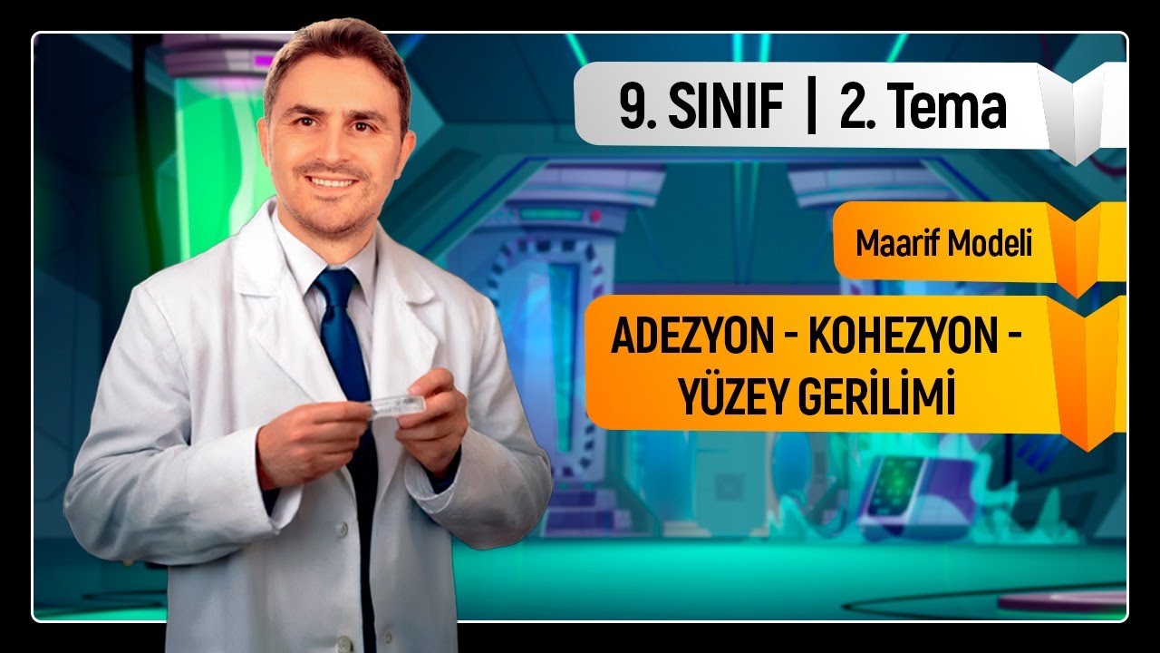I 9. SINIF KİMYA I ADEZYON - KOHEZYON - YÜZEY GERLİMİ - KILCALLIK  I  2. TEMA : ÇEŞİTLİLİK I