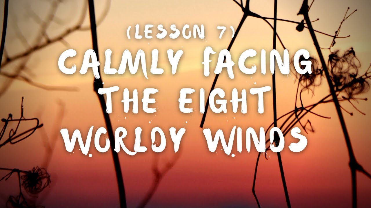 Lesson 7: Calmly Facing the Eight Worldy Winds | By Kaira Jewel Lingo