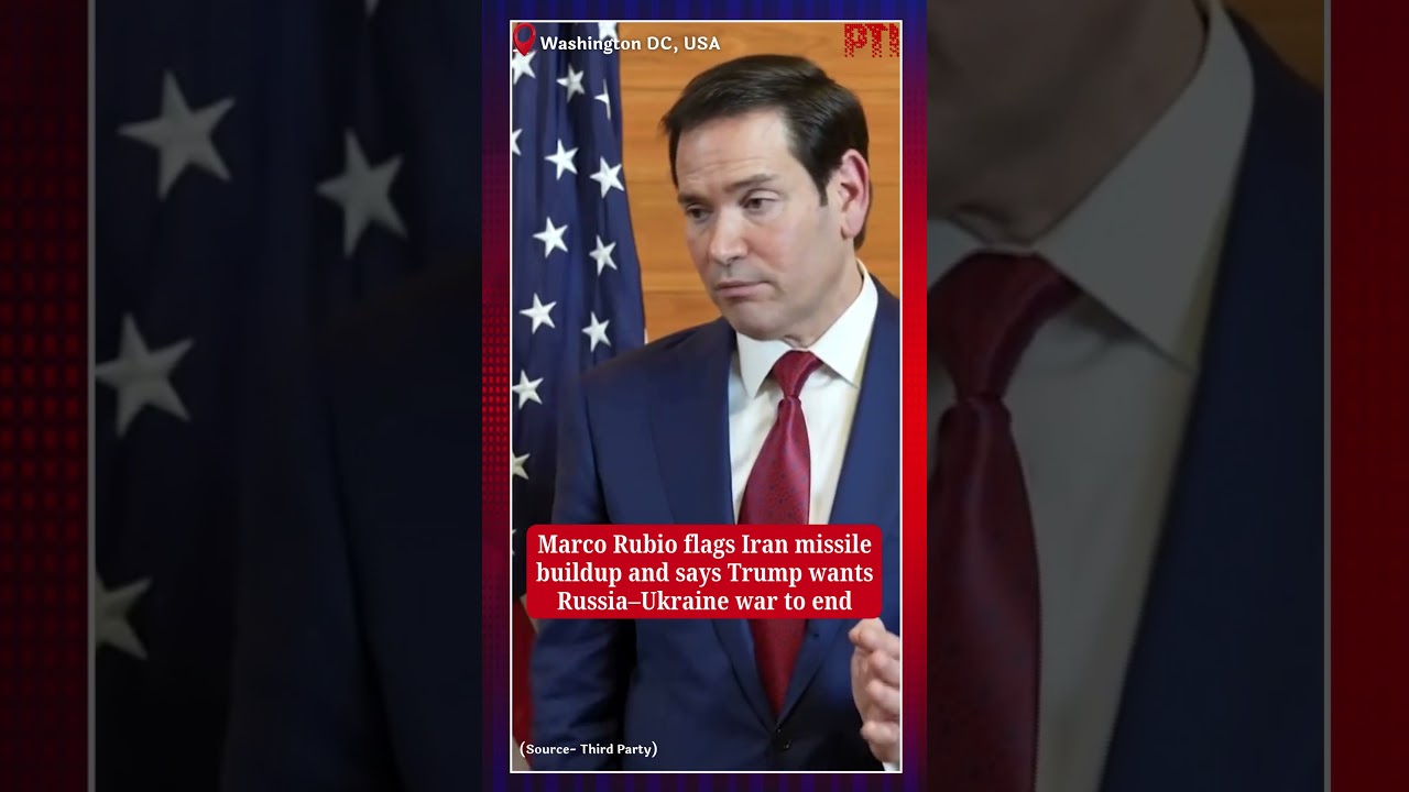 Marco Rubio flags Iran missile buildup and says Trump wants Russia&ndash;Ukraine war to end