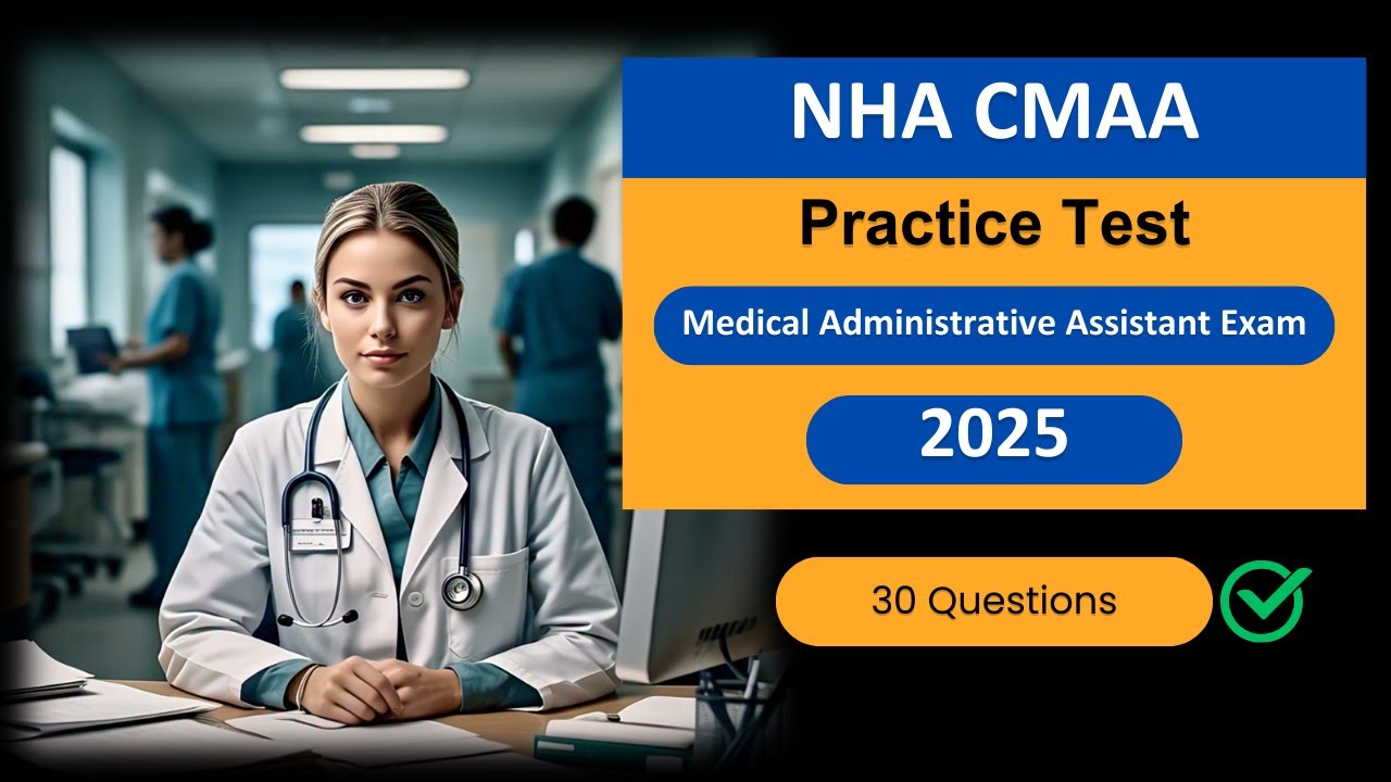 CMAA Practice Test 2025 &ndash; NHA Certified Medical Administrative Assistant Exam Questions & Answers