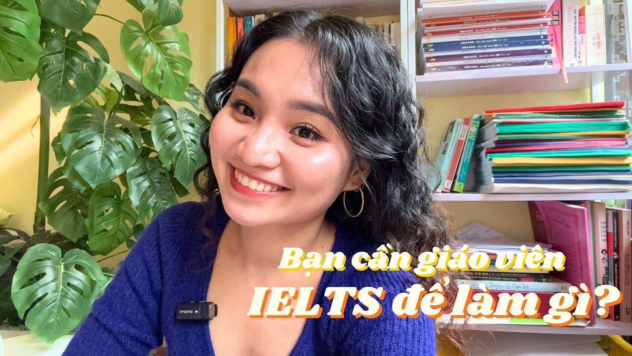 Bạn cần giáo viên IELTS để làm gì?