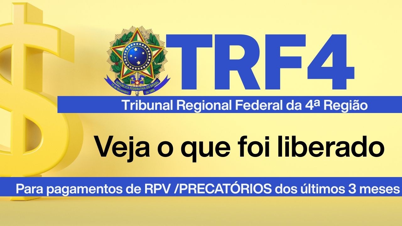 VALOR LIBERADO AO TRF4 - PARA QUITAR EM 2026  EM RPV - ATRASADOS DO INSS E PRECAT&Oacute;RIOS &Eacute; DIVULGADO
