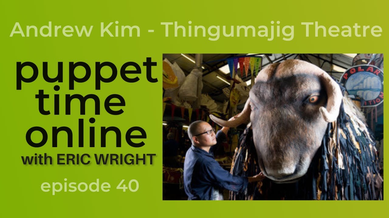 Puppet Time Online #40 - Andrew Kim from Thingumajig Theatre