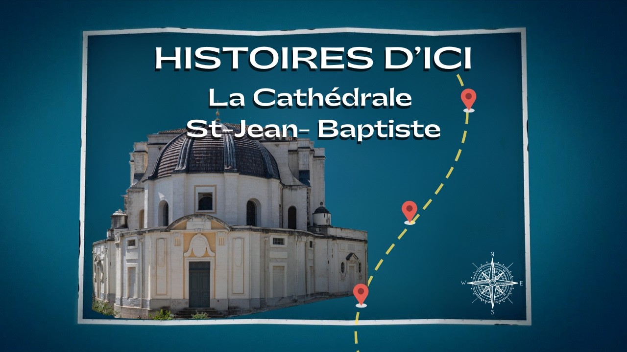 HISTOIRES D'ICI - L'éternelle Cathédrale Saint-Jean-Baptiste d'Alès