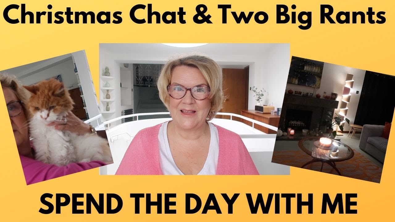 Christmas Chat & Two Big Rants - Spend The Day With Me