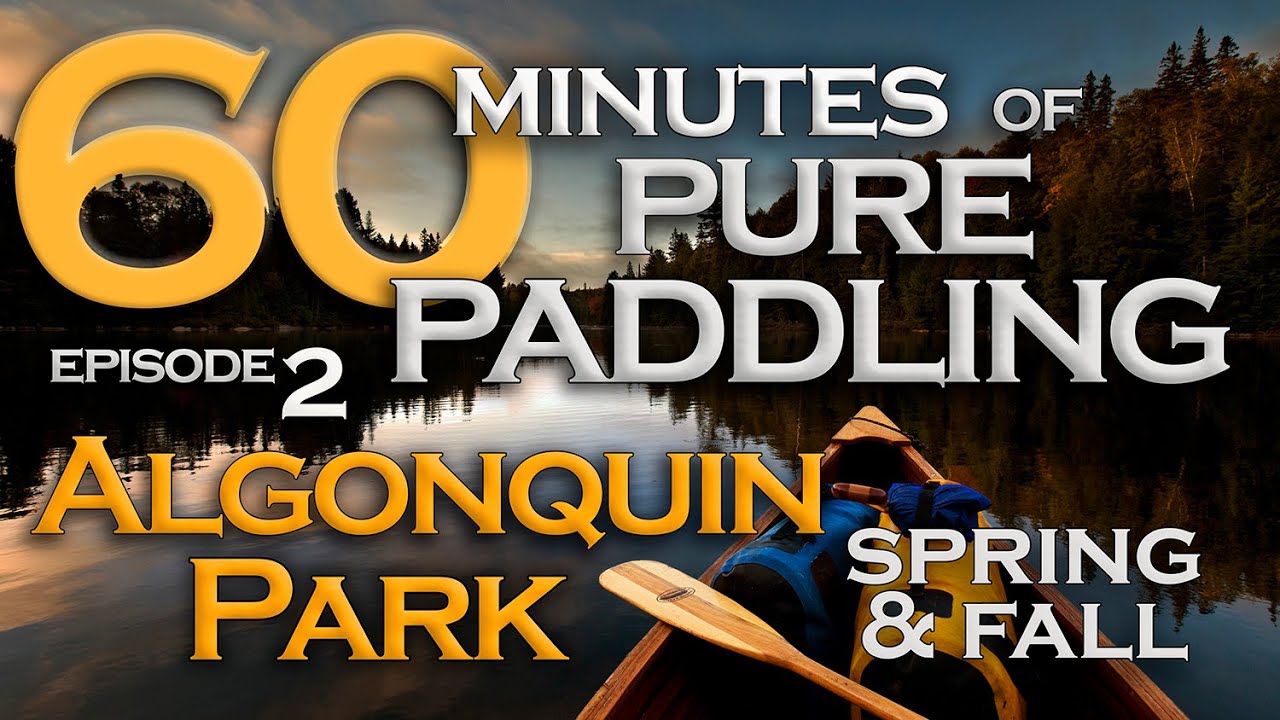 60 Minutes of Pure Paddling - Episode 2 - Algonquin Park Spring and Fall