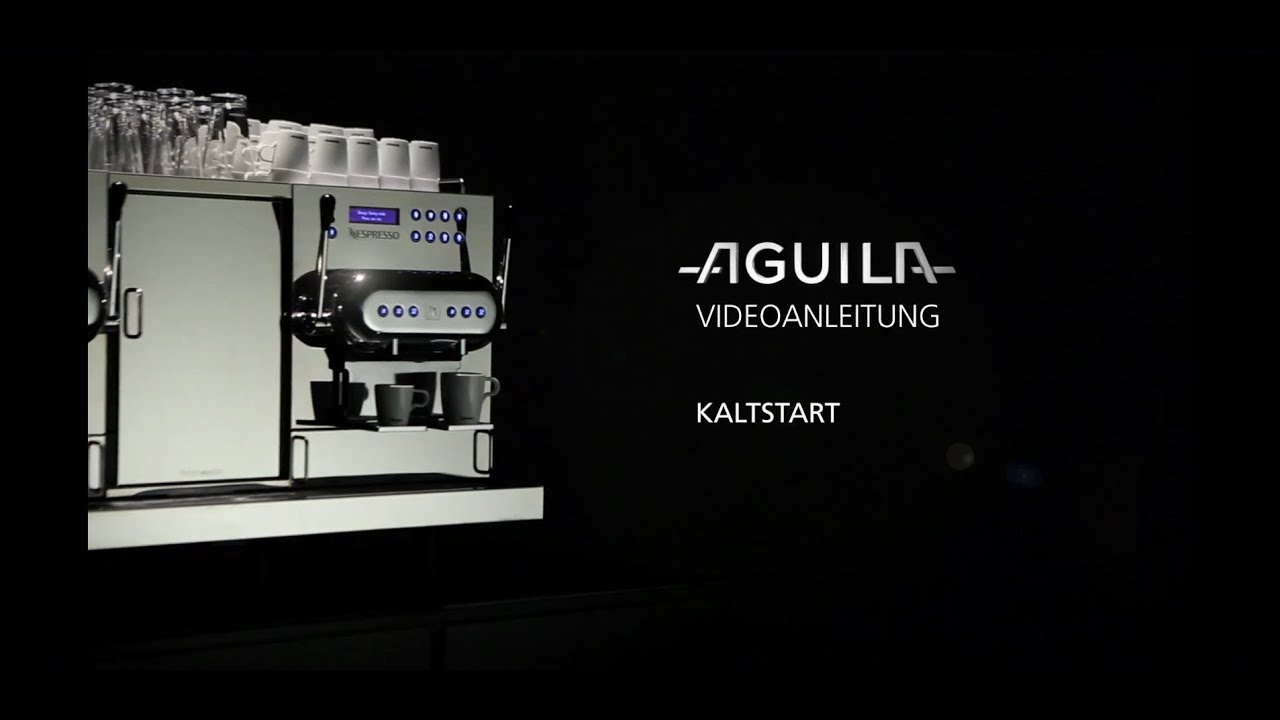 Aguila User Guide: Kaltstart - Nespresso Österreich