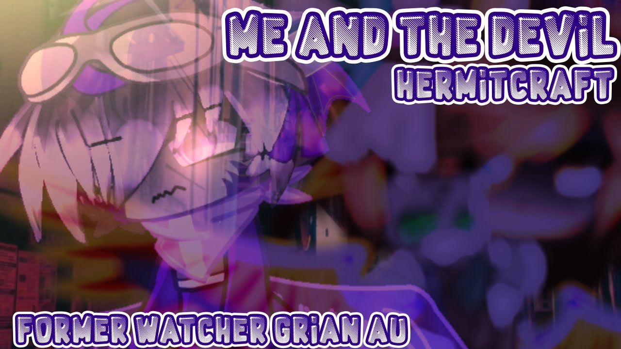 “Me and the Devil” (Hermitcraft) Former Watcher Grian AU