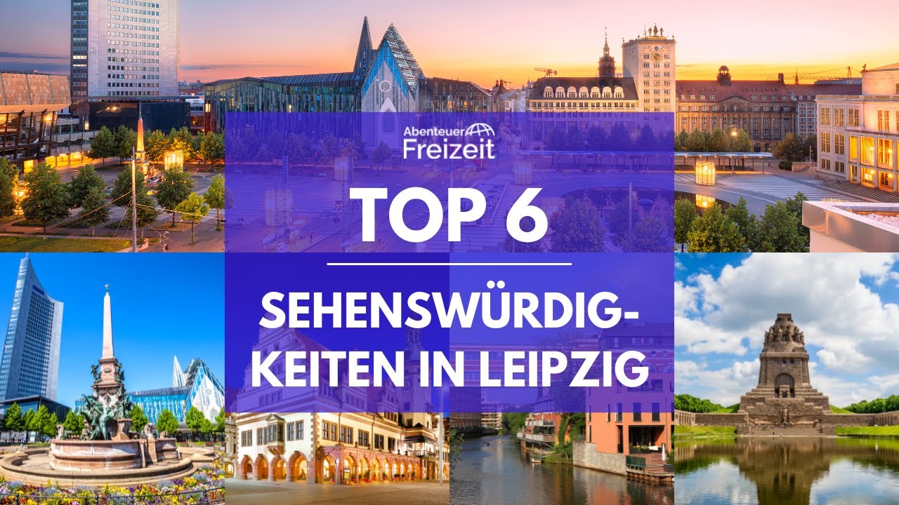 Top 6 Sehenswürdigkeiten Leipzig - Sehenswertes, Attraktionen & Ausflugsziele in Leipzig
