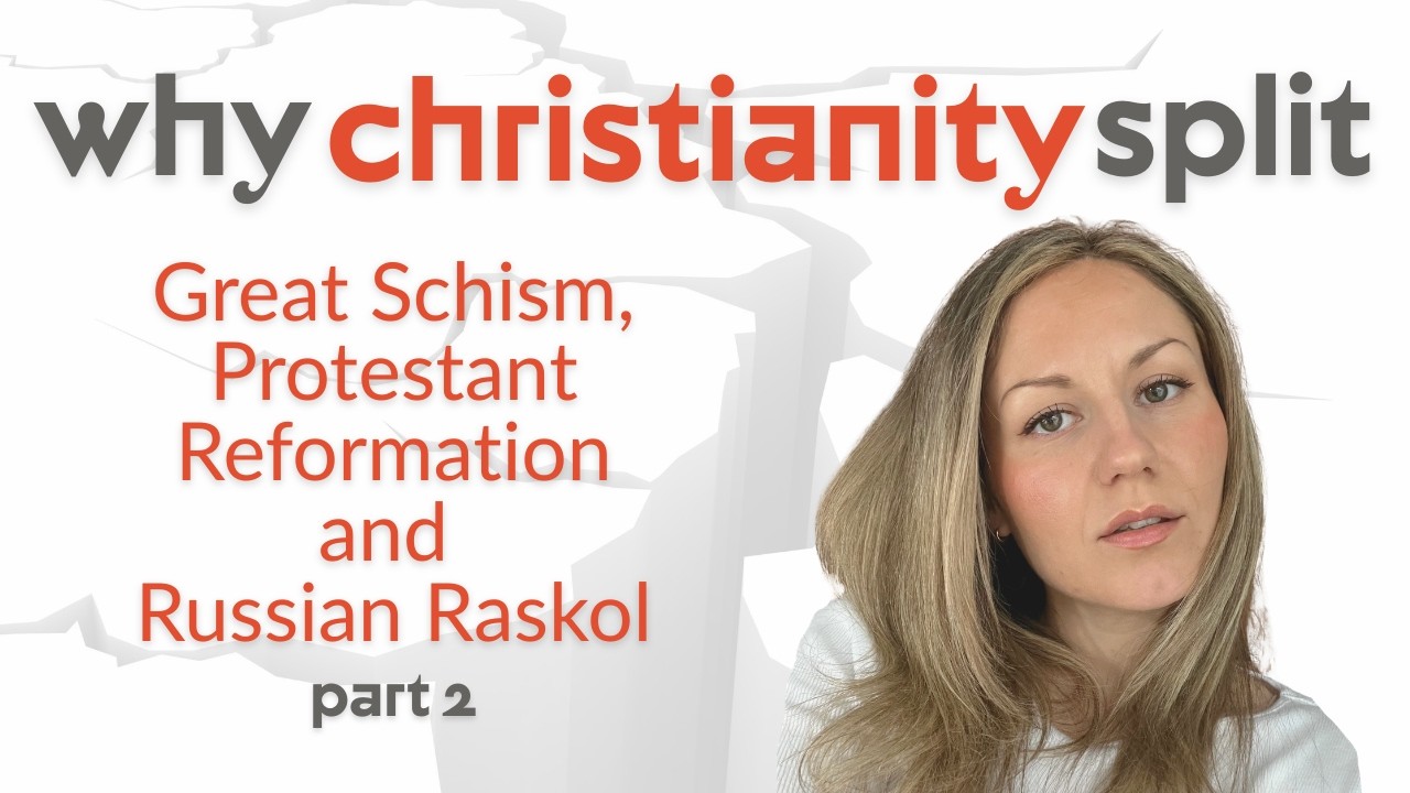 Why Christianity Split - Part 2: Great Schism, Protestant Reformation and Russian Raskol