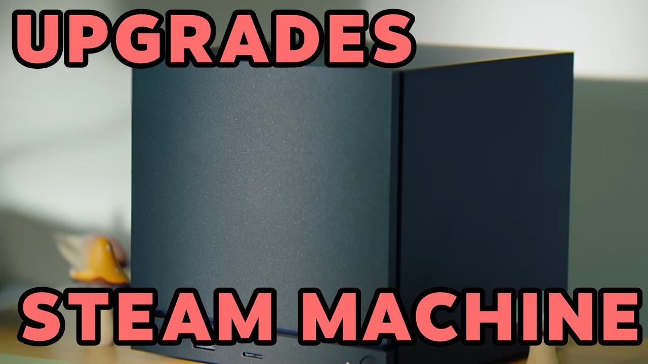 Steam Machine Upgrades!