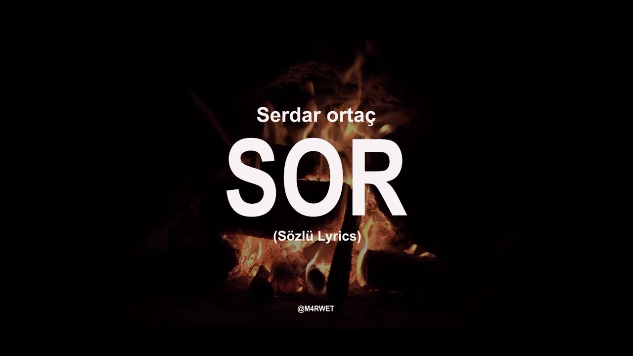 Sor - Serdar Orta&ccedil; (S&ouml;zl&uuml; Lyrics)