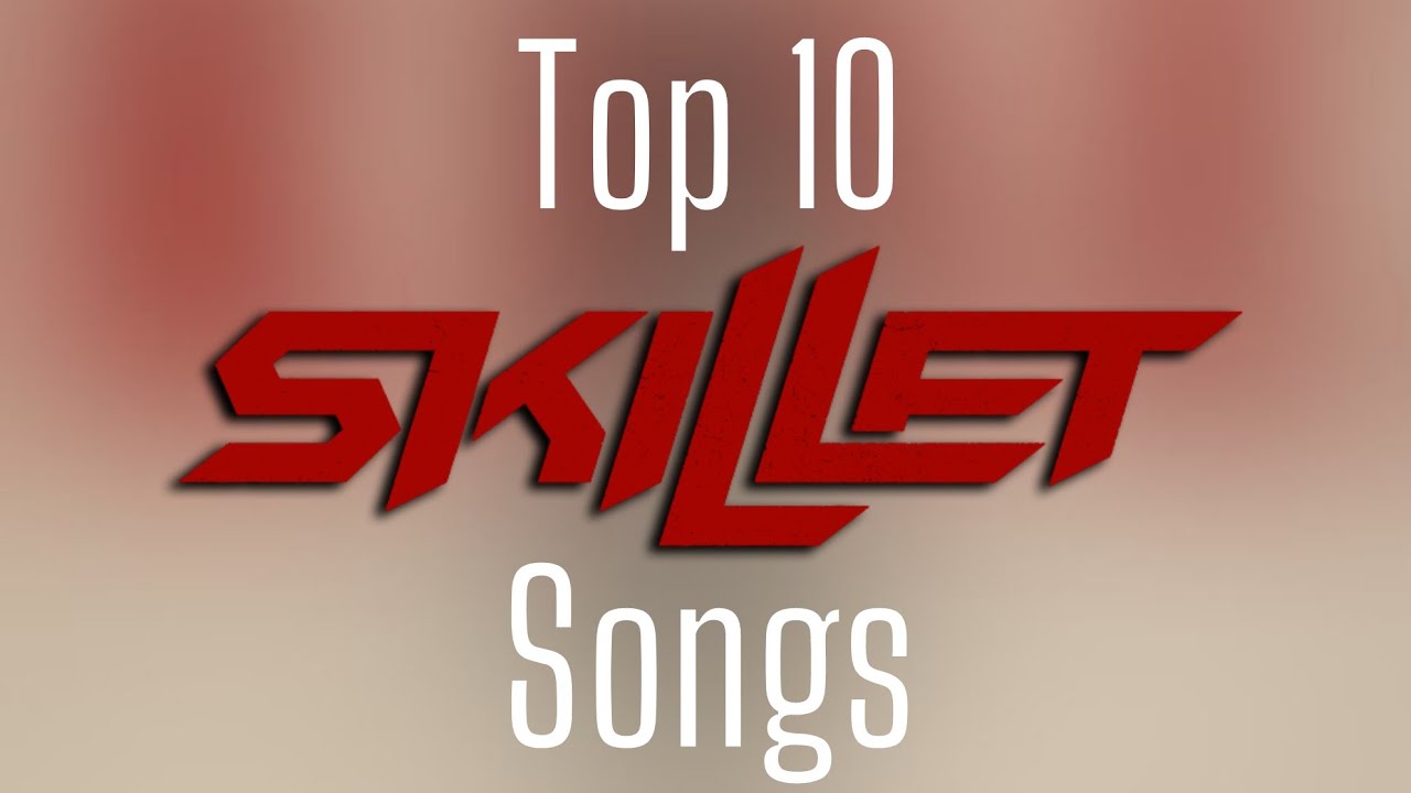 Top 10 Skillet Songs