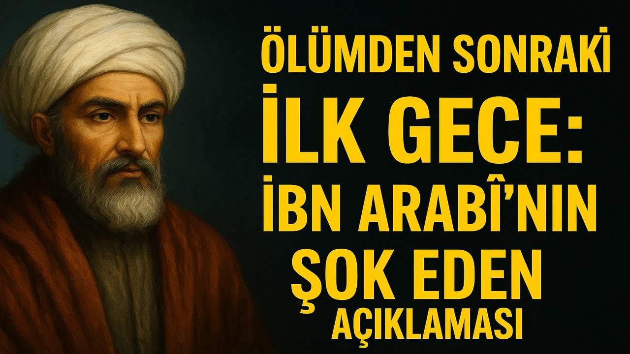 ÖLÜMDEN SONRAKİ İLK GECE: İBN ARABÎ’NİN ŞOK EDEN AÇIKLAMASI
