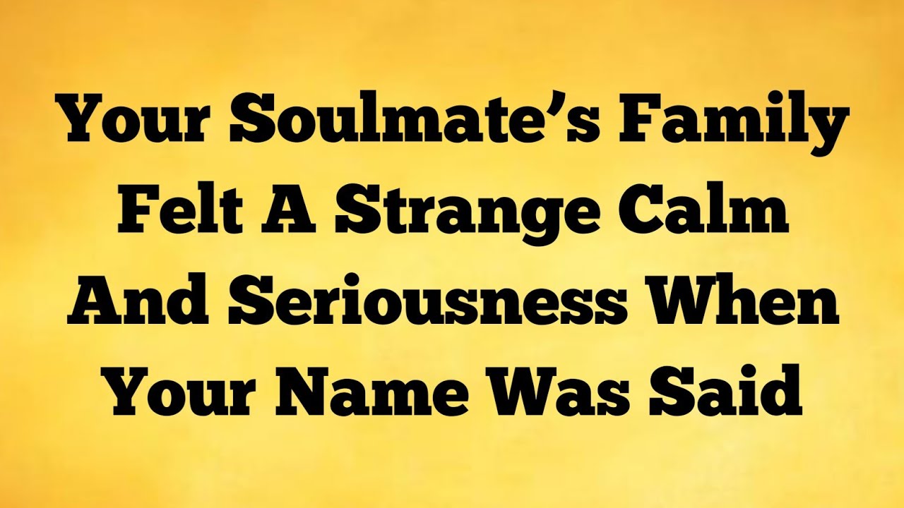🛑Angels Reveal Why Your Soulmate’s Family Felt A Strange Calm After Hearing Your Name