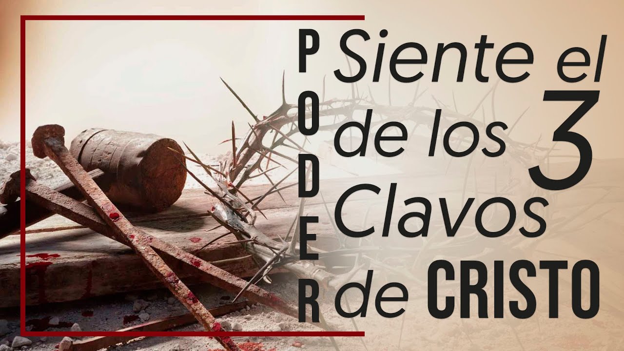 SIENTE EL PODER DE LOS 3 CLAVOS DE CRISTO