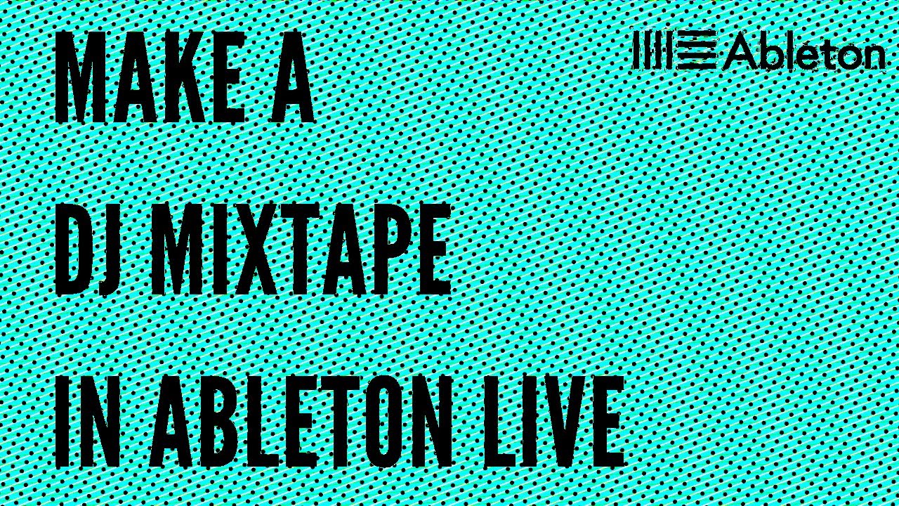 How To Make A DJ Mix In Ableton Live