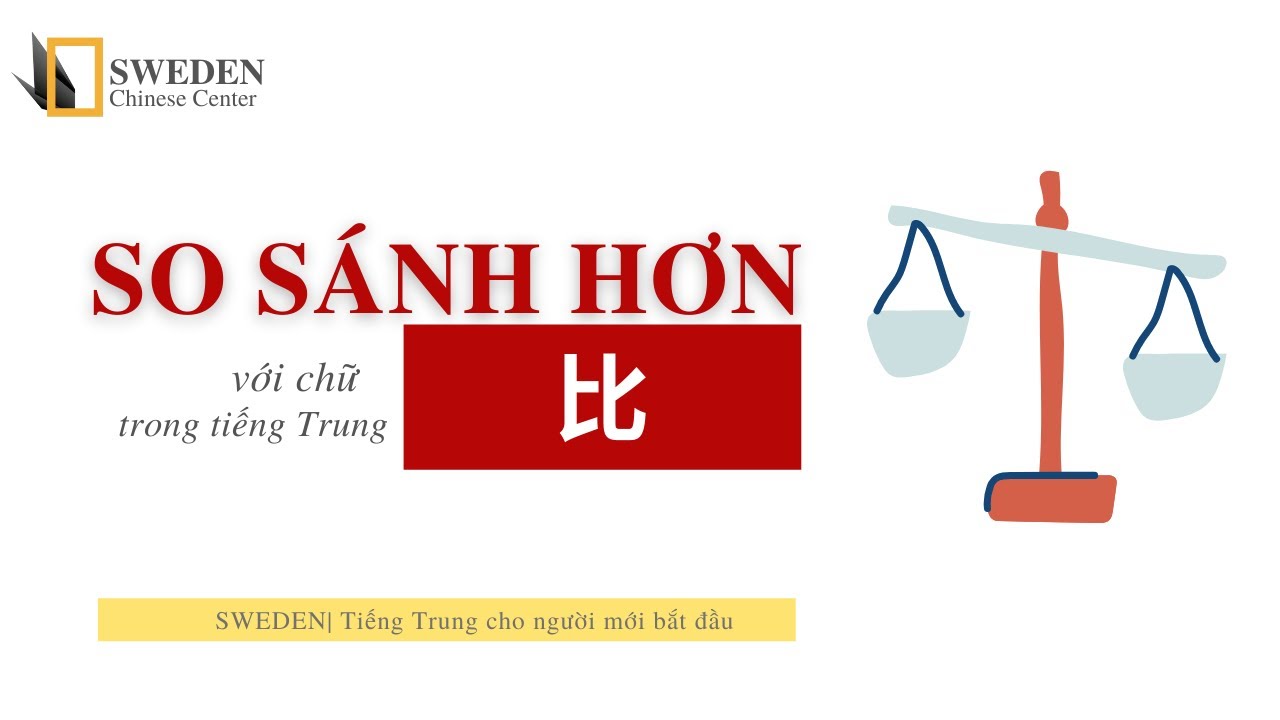CÂU SO SÁNH HƠN CHỮ 比 TIẾNG TRUNG | Tự học ngữ pháp câu so sánh với chữ 比，有 | Sweden chinese center