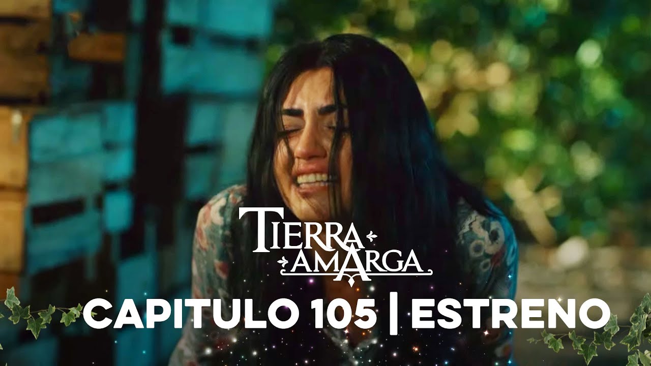 Tierra Amarga - Capítulo 105 Estreno @TierraAmarga