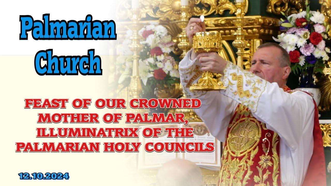12. October 2024 FEAST OF OUR CROWNED MOTHER OF PALMAR, ILLUMINATRIX OF THE PALMARIAN HOLY COUNCILS
