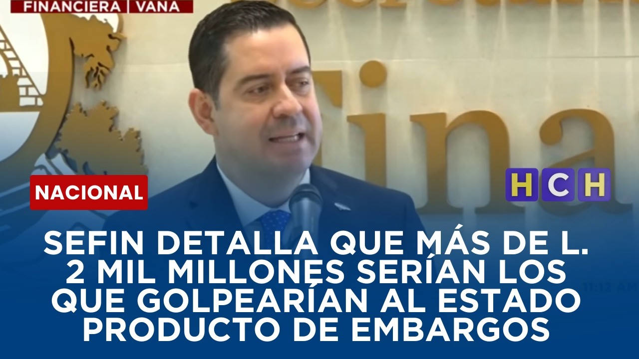 Sefin detalla que más de L. 2 mil millones serían los que golpearían al Estado producto de embargos
