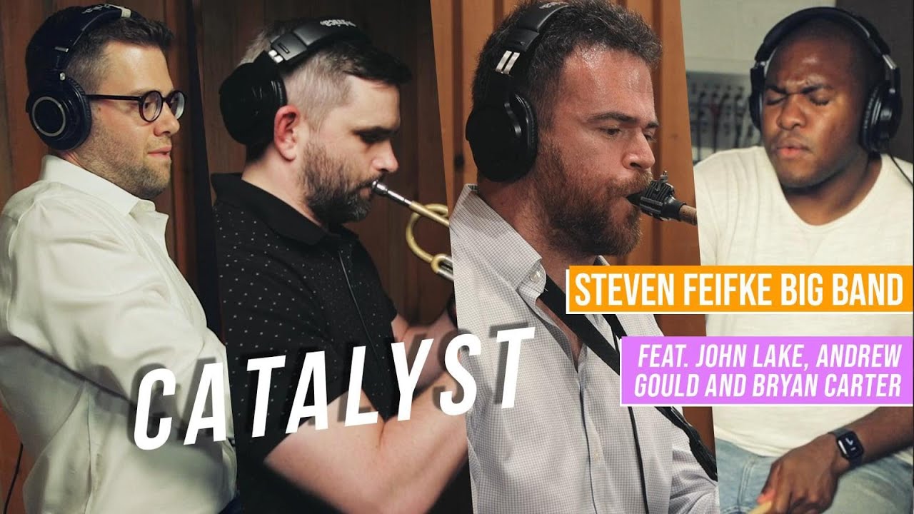 Steven Feifke Big Band - CATALYST (feat. John Lake, Andrew Gould, Bryan Carter)