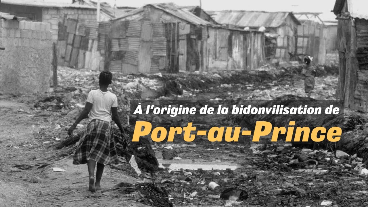 À l’origine de la bidonvilisation de Port-au-Prince