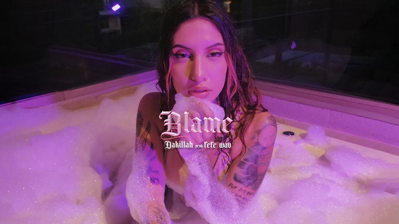 Dakillah -  Blame ft. Fefe Wav