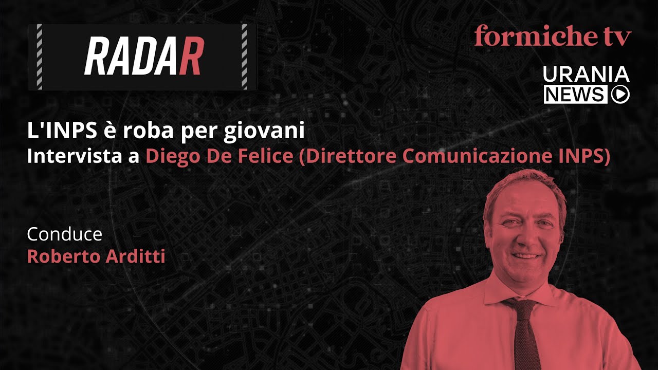 Radar | L'INPS è roba per giovani. Intervista a Diego De Felice (Direttore Comunicazione INPS)
