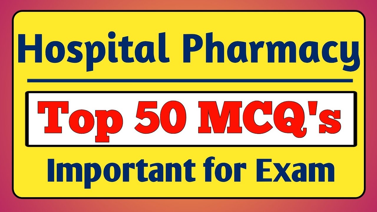 Hospital and Clinical Pharmacy Top 50 IMP MCQs | D Pharmacy | B Pharmacy 