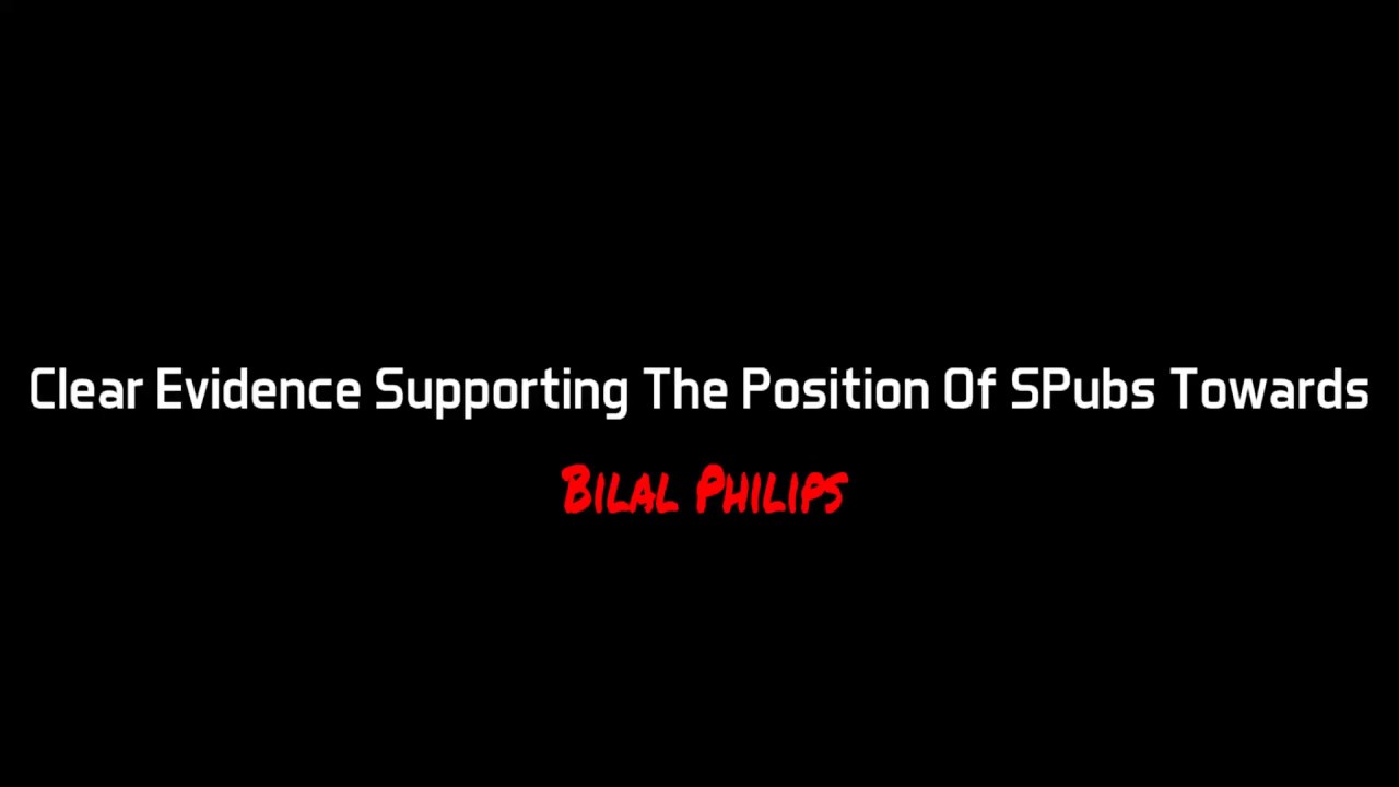 Clear Evidence Supporting The Position Of SPubs Towards Bilal Philips