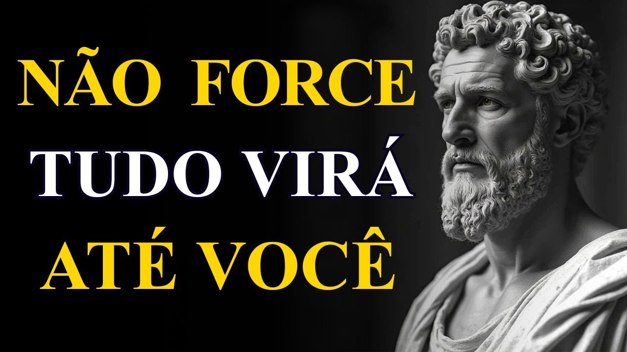 NÃO FORCE NADA E TUDO VIRÁ ATÉ VOCÊ - Solte e Confie | Estoicismo