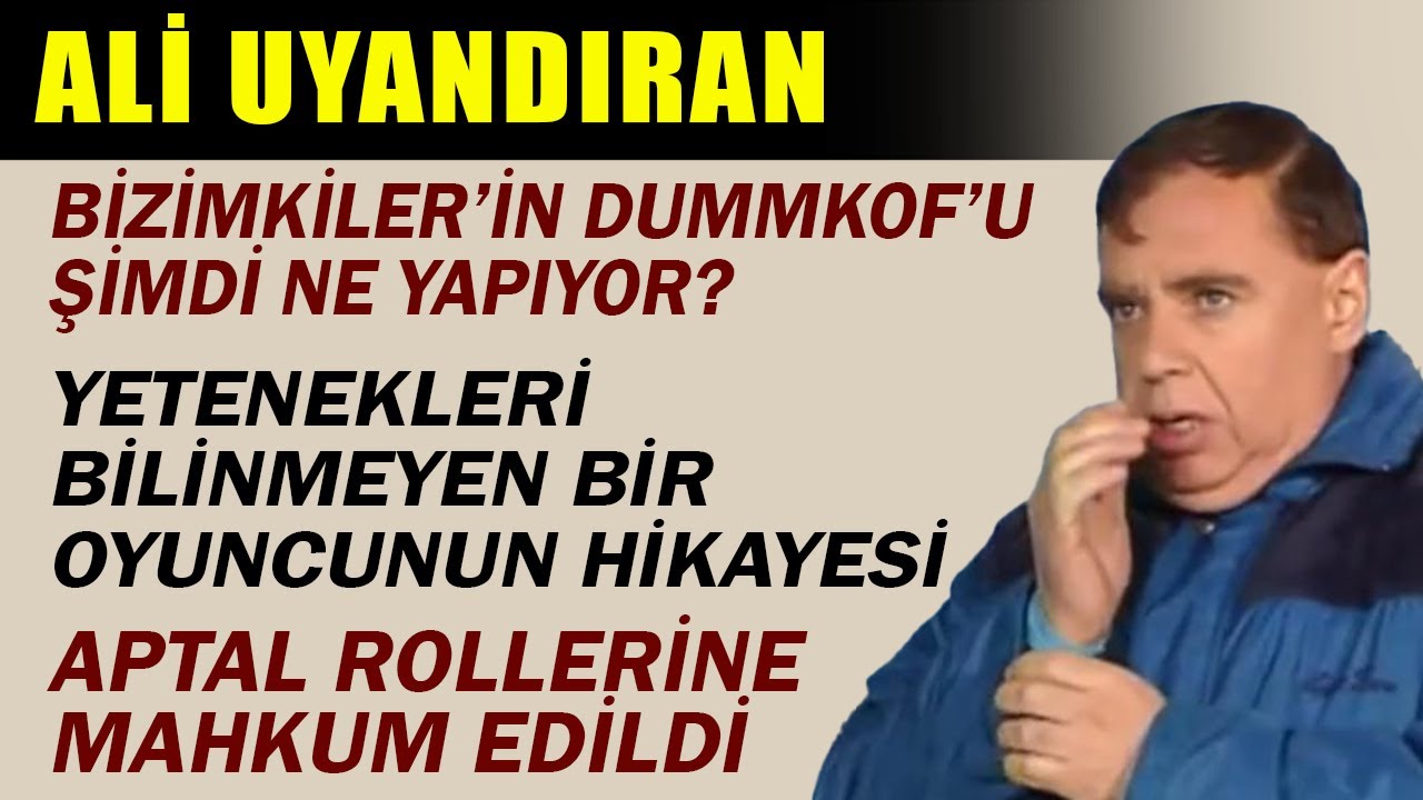 BİZİMKİLER DİZİSİNİN FENOMEN KARAKTERİ DUMMKOF'U ALİ UYANDIRAN...