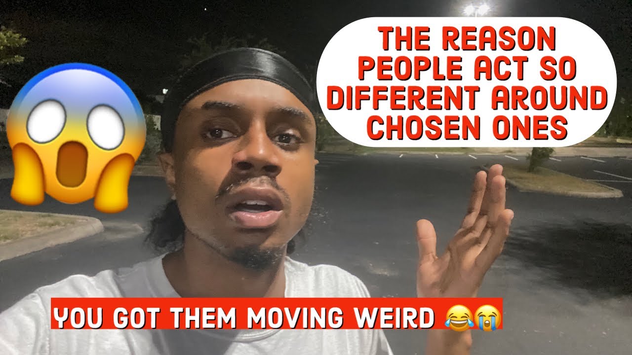 The reason people act so different around chosen ones  🤔‼️ GOT THEM MOVING WEIRD 😂😭