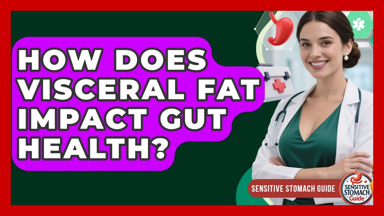 How Does Visceral Fat Impact Gut Health? - Sensitive Stomach Guide