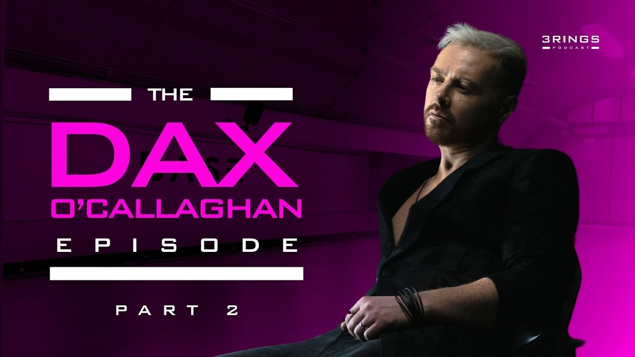 The Dax O’Callaghan Episode - Part 2 | Ep. #25
