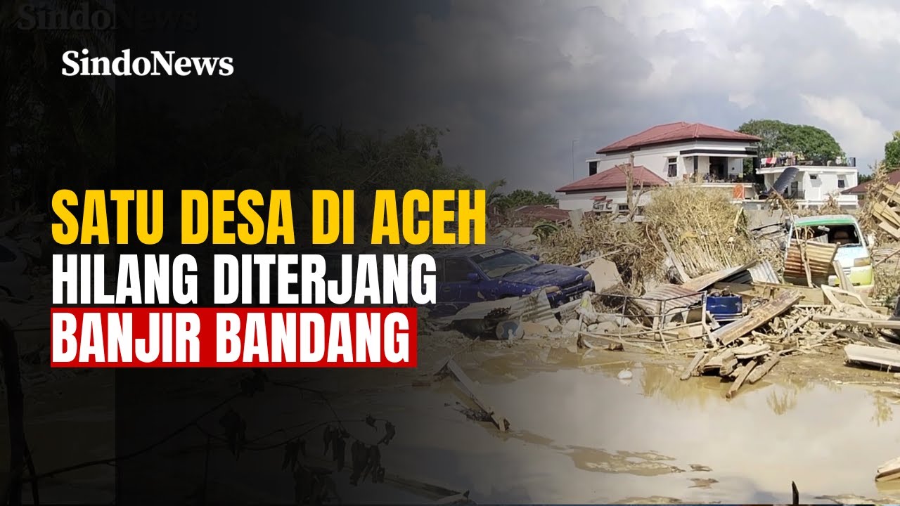 Kisah Desa Sekumur Aceh Tamiang yang Hilang Disapu Banjir Bandang | Sindo Trending