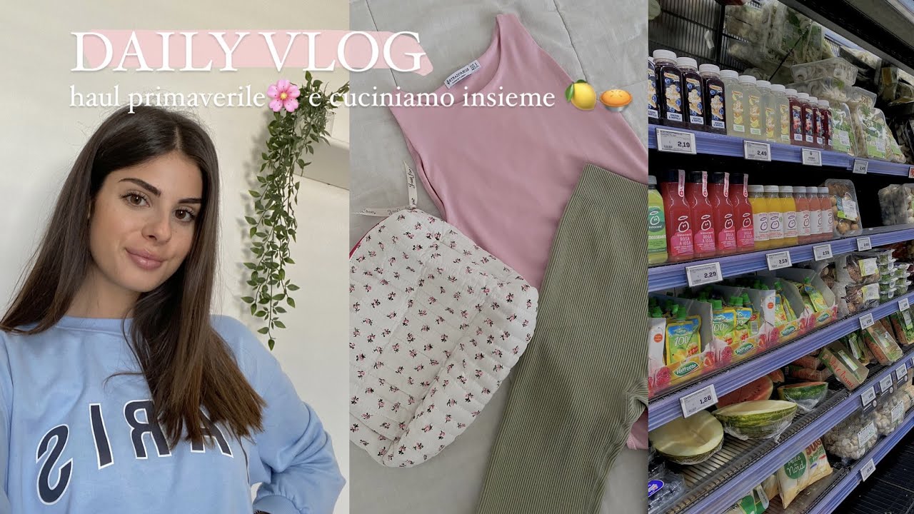 DAILY VLOG: haul primaverile🌸 e cuciniamo insieme🥧🍋