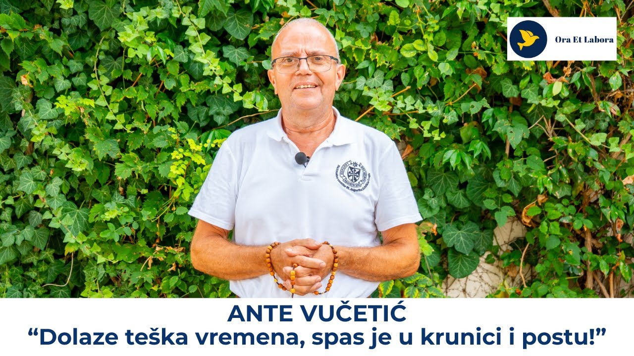 23. Svjedočanstvo za Gospodina - Ante Vučetić: Dolaze teška vremena. Spas je u krunici i postu!