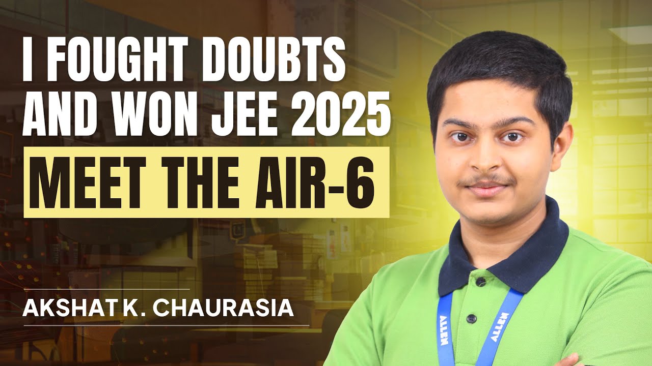 AIR-6 in JEE Advanced 2025 | Akshat Kumar Chaurasia's Full Interview & Preparation Journey | ALLEN