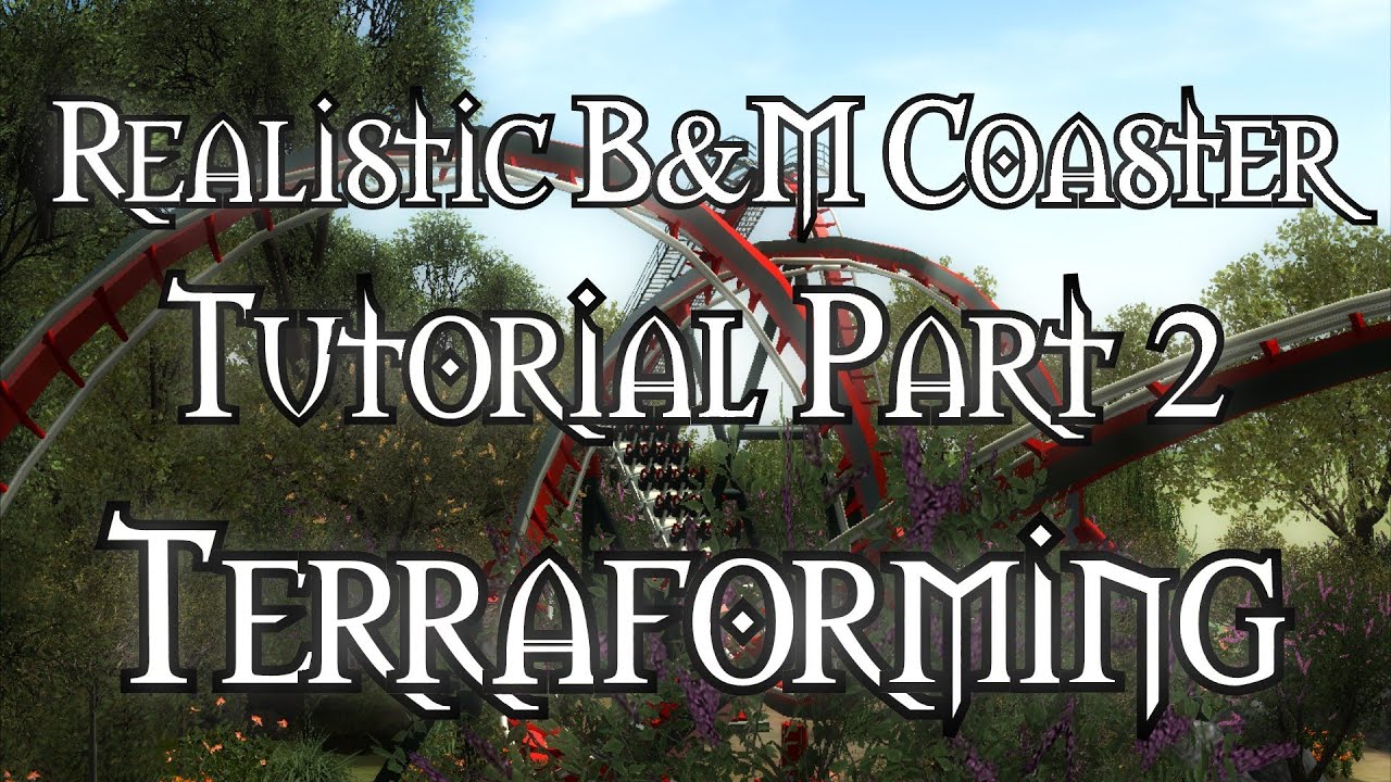 RCT3 - How To Make A Realistic Coaster (Part 2 - Terraforming) - B&M Sitdown