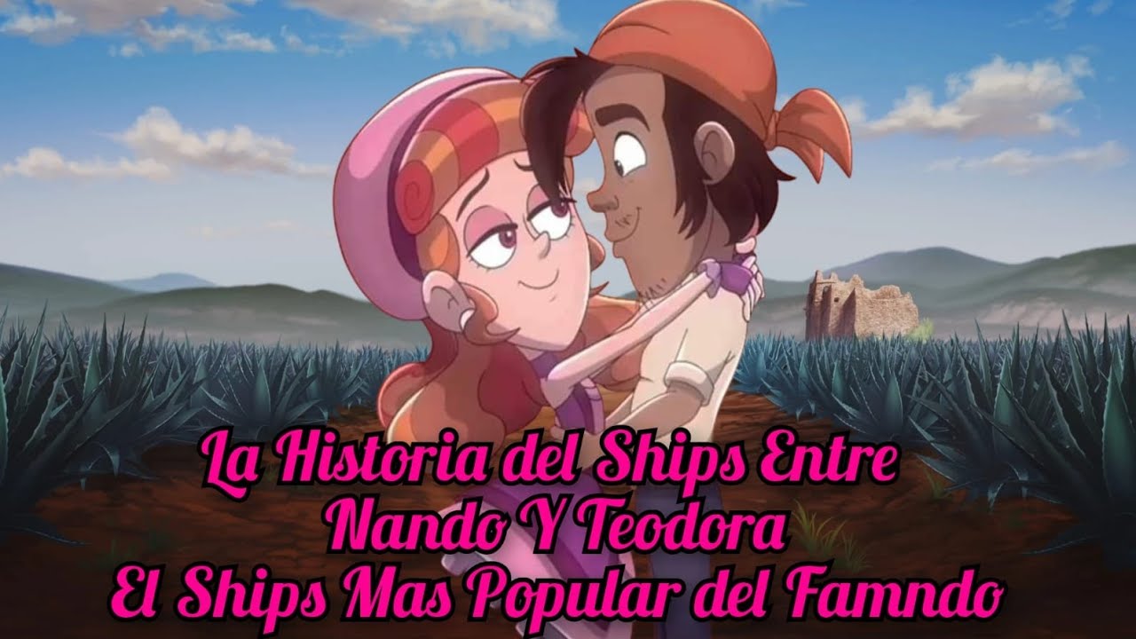 La Historia del Ships Entre Nando Y Teodora [ el Ships Mas Popular del Famndo  ]