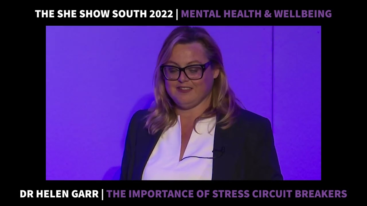 The SHE Show South 2022 - Dr Helen Garr (The importance of stress circuit breakers)
