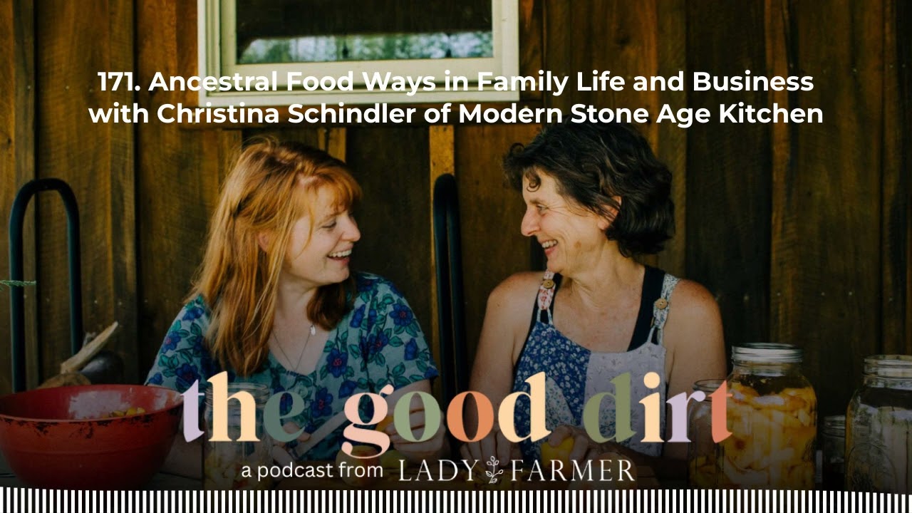 171. Ancestral Food Ways in Family Life and Business with Christina Schindler of Modern Stone...