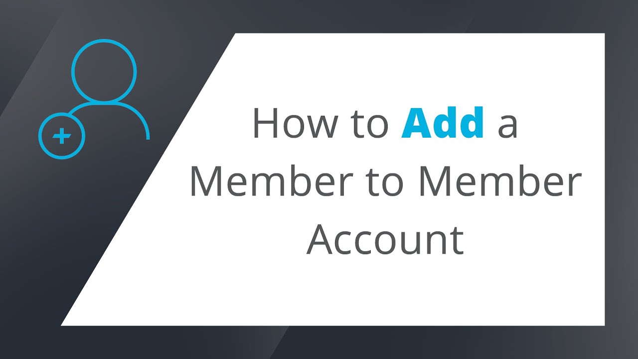 How To Add a Member To Member Account
