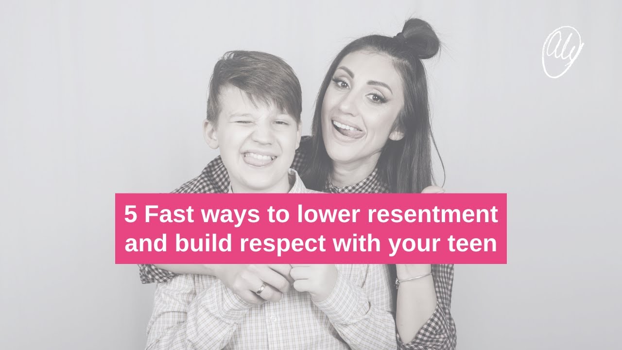 5 Fast ways to lower resentment and build respect with your teen