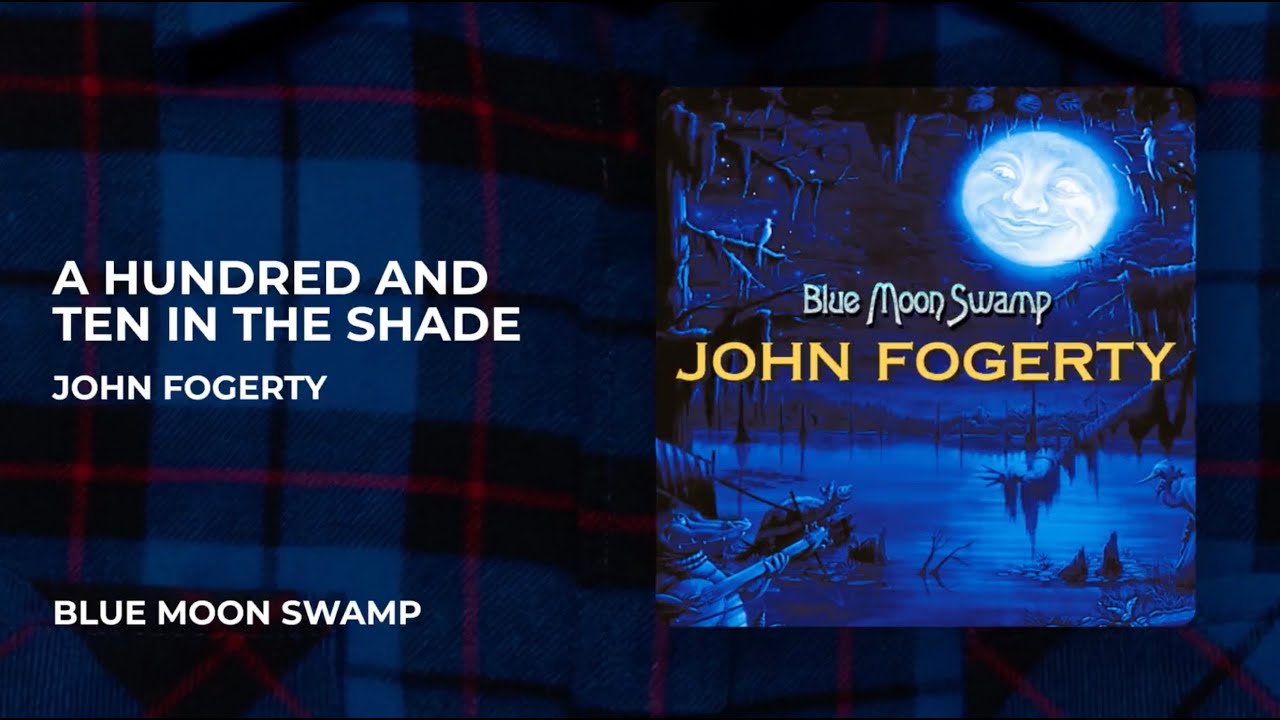 John Fogerty - A Hundred And Ten In The Shade from Blue Moon Swamp