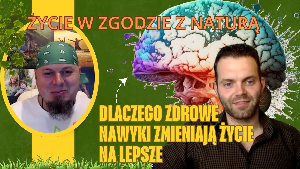 ŻYCIE W ZGODZIE Z NATURĄ - DLACZEGO ZDROWE NAWYKI ZMIENIAJĄ ŻYCIE NA LEPSZE