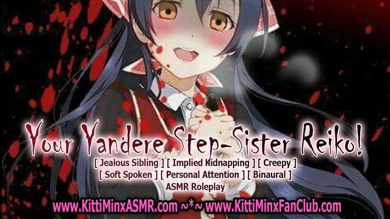 Kitti Minx ASMR - Your Yandere Step-Sister Reiko! [ Personal Attention ] ( Creepy ) Roleplay